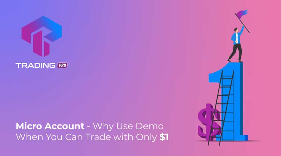 TradingPRO’s Micro Account: why use demo when you can trade with only $1?